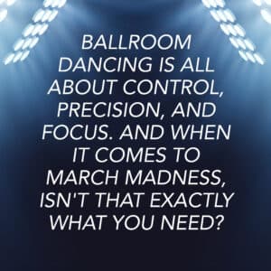 ballroom dancing and march madness